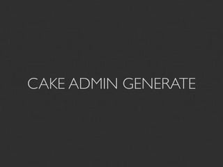 CAKE ADMIN GENERATE
 