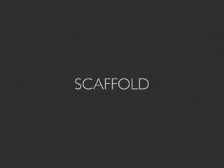 SCAFFOLD
 