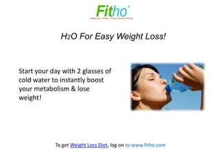 Really Simple Weight Loss Tips!


• This presentation by Fitho Wellness provides you
  some simple weight loss tips to help you in losing
  weight.
 