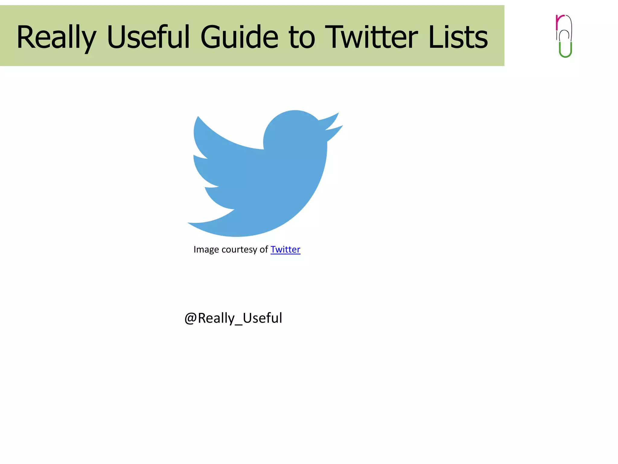 Really Useful Guide to Twitter Lists

Image courtesy of Twitter

@Really_Useful

 