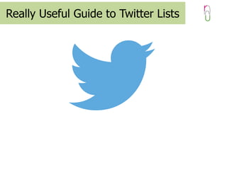 Really Useful Guide to Twitter Lists

 