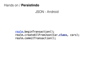 Hands on / Persistindo
JSON - Android
 
