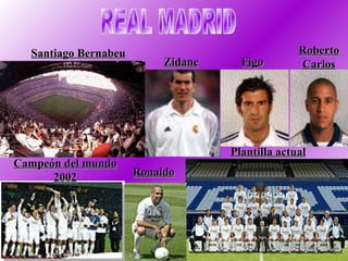 REAL MADRID Plantilla actual Ronaldo Campeón del mundo 2002 Santiago Bernabeu Zidane Figo Roberto Carlos 