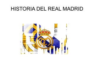 HISTORIA DEL REAL MADRID 
