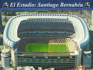 El Estadio: Santiago Bernabéu
 