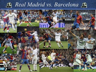 Real Madrid vs. Barcelona
  Barcelona vs. Madrid
 