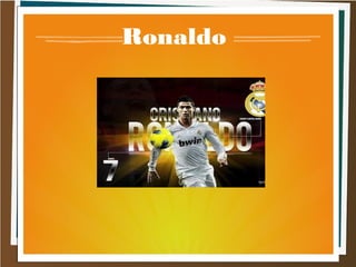Ronaldo
 
