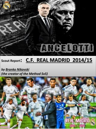 Scout Report: C.F. REAL MADRID 2014/15
by Branko Nikovski
(the creator of the Method 5x5)
 
