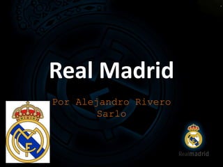 Real Madrid
Por Alejandro Rivero
Sarlo
 