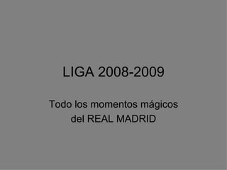 LIGA 2008-2009 Todo los momentos mágicos del REAL MADRID 