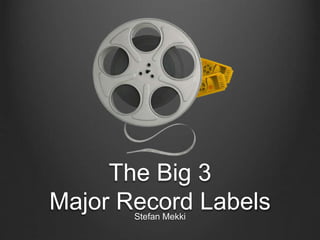 The Big 3
Major Record LabelsStefan Mekki
 