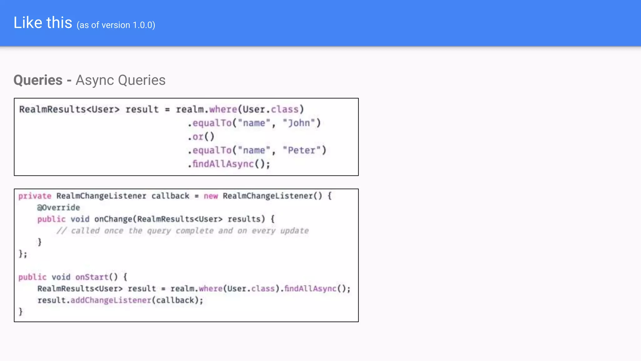 Like this (as of version 1.0.0)
Queries - Async Queries
 