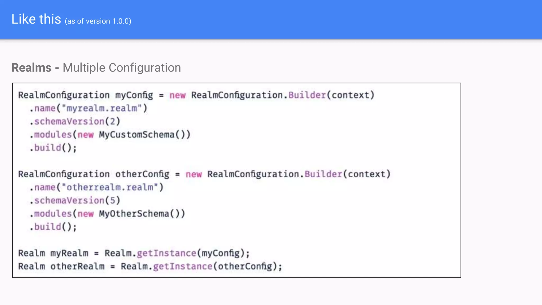 Like this (as of version 1.0.0)
Realms - Multiple Configuration
 
