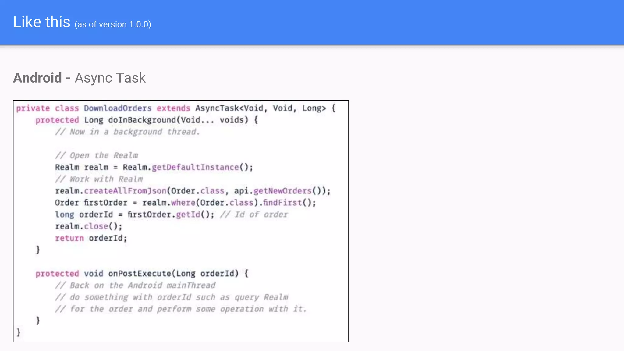 Like this (as of version 1.0.0)
Android - Async Task
 