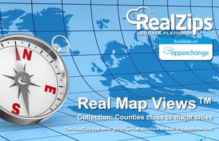 Real Map Views™

Collection: Counties close to major cities
The RealZips App adds geographical structure to data in Salesforce.com

 