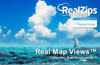 Real Map Views™

Collection: Real Geographies™

The RealZips App adds geographical structure to data in Salesforce.com

 
