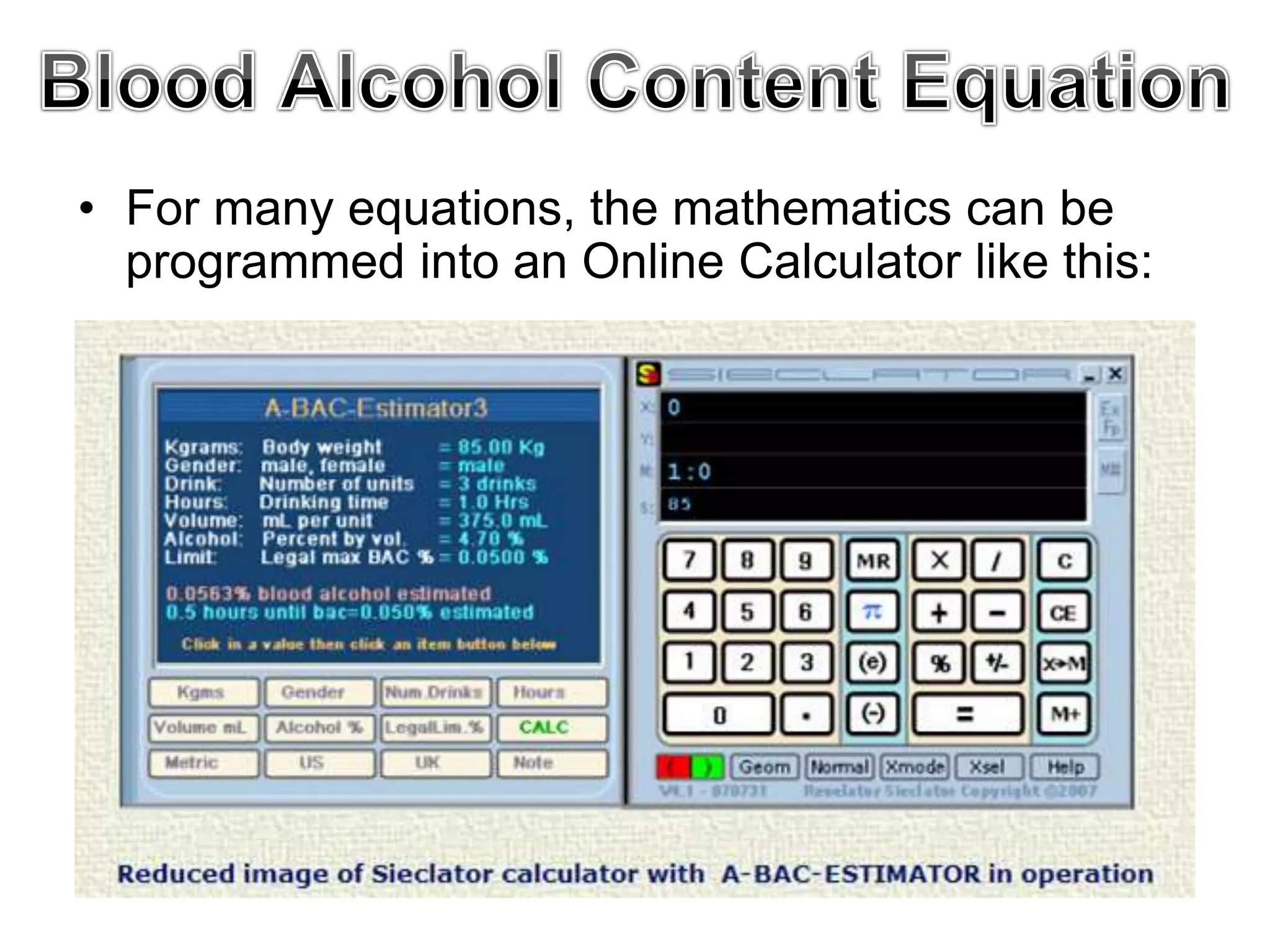 • For many equations, the mathematics can be
programmed into an Online Calculator like this:
 