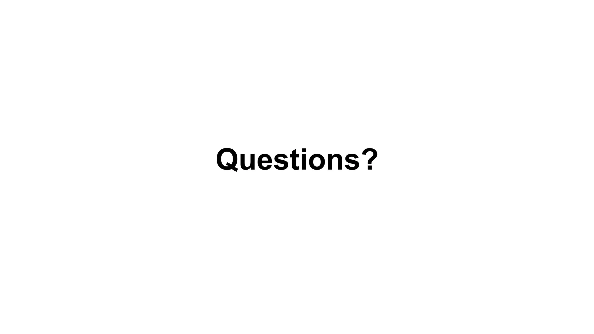 Questions?
 