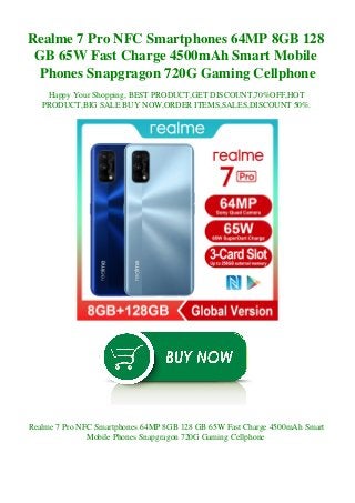 Realme 7 Pro NFC Smartphones 64MP 8GB 128
GB 65W Fast Charge 4500mAh Smart Mobile
Phones Snapgragon 720G Gaming Cellphone
Happy Your Shopping, BEST PRODUCT,GET DISCOUNT,70%OFF,HOT
PRODUCT,BIG SALE BUY NOW,ORDER ITEMS,SALES,DISCOUNT 50%.
Realme 7 Pro NFC Smartphones 64MP 8GB 128 GB 65W Fast Charge 4500mAh Smart
Mobile Phones Snapgragon 720G Gaming Cellphone
 