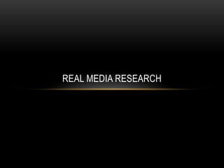 REAL MEDIA RESEARCH
 