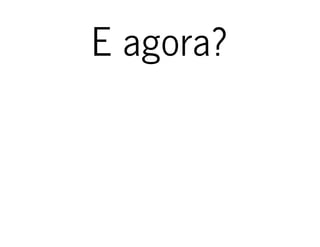 E agora?E agora?
 