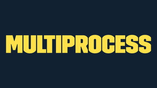 Multiprocess
 