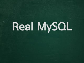 Real MySQL

 