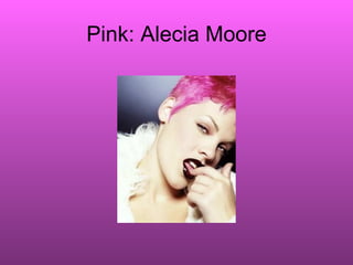 Pink: Alecia Moore 