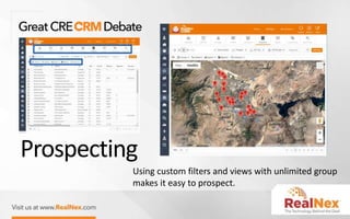 Prospecting
Using custom filters and views with unlimited group
makes it easy to prospect.
 