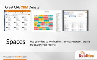 Spaces Use your data to win business: compare spaces, create
maps, generate reports.
 