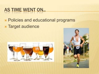 As time went on..Policies and educational programs Target audience