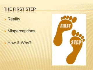 The first stepRealityMisperceptionsHow & Why?