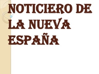 Noticiero de
la Nueva
España
 