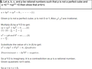 Q. Let a, b, c, and p be rational numbers such that p is not a perfect cube and
a +b1/3 +cp2/3 =0 then show that a=b=c
 