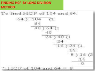 FINDING HCF BY LONG DIVISION
METHOD
 