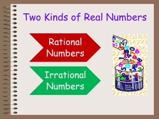 Two Kinds of Real Numbers 
 