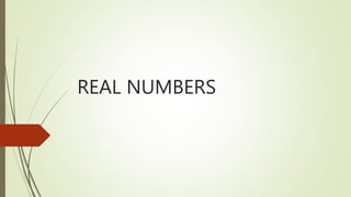 REAL NUMBERS
 
