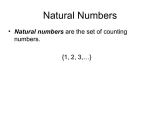 Natural Numbers Natural numbers  are the set of counting numbers. {1, 2, 3,…} 