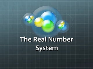 The Real NumberThe Real Number
SystemSystem
 