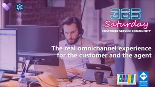 CUSTOMER SERVICE COMMUNITY
The real omnichannel experience
for the customer and the agent
 