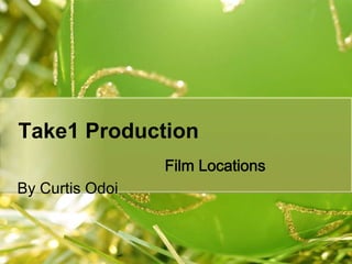 Take1 Production Film Locations  By Curtis Odoi 