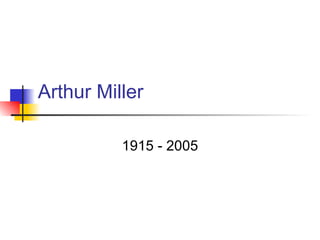 Arthur Miller 1915 - 2005 