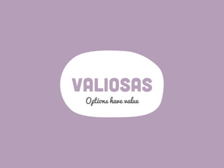 valiosas
Options have value
 