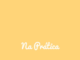 Na Prática
 
