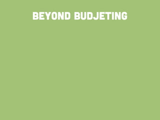 BEYOND BUDJETING
 