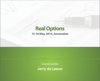 Real Options
15-16 May, 2014, Amsterdam

Course Leader

Jerry de Leeuw

 