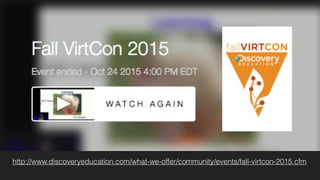 http://www.discoveryeducation.com/what-we-offer/community/events/fall-virtcon-2015.cfm
 