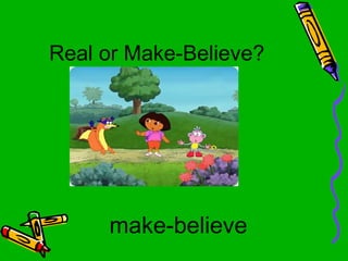 Real Or Make Believe