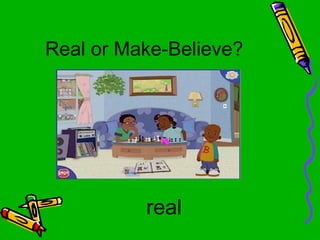 Real Or Make Believe