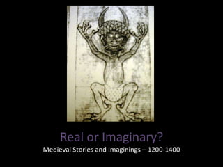 Real or Imaginary? Medieval Stories and Imaginings – 1200-1400 